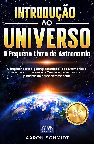 Introdução ao Universo: O Pequeno Livro de Astronomia: Compreender o big bang, formação, idade, tamanho e segredos do universo