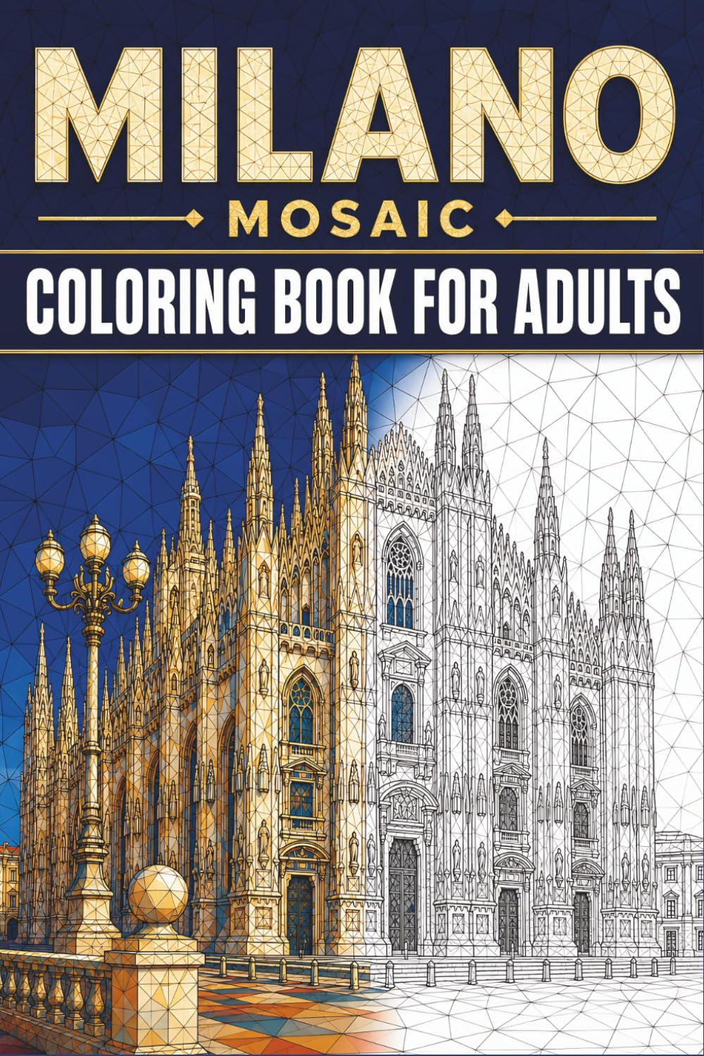 Milano Mosaic Coloring Book: 30 Adult Coloring Pages of Milan Landmarks, Italian Tile Patterns, and Elegant Geometric Designs for Relaxation (Color the City Mosaic Series)