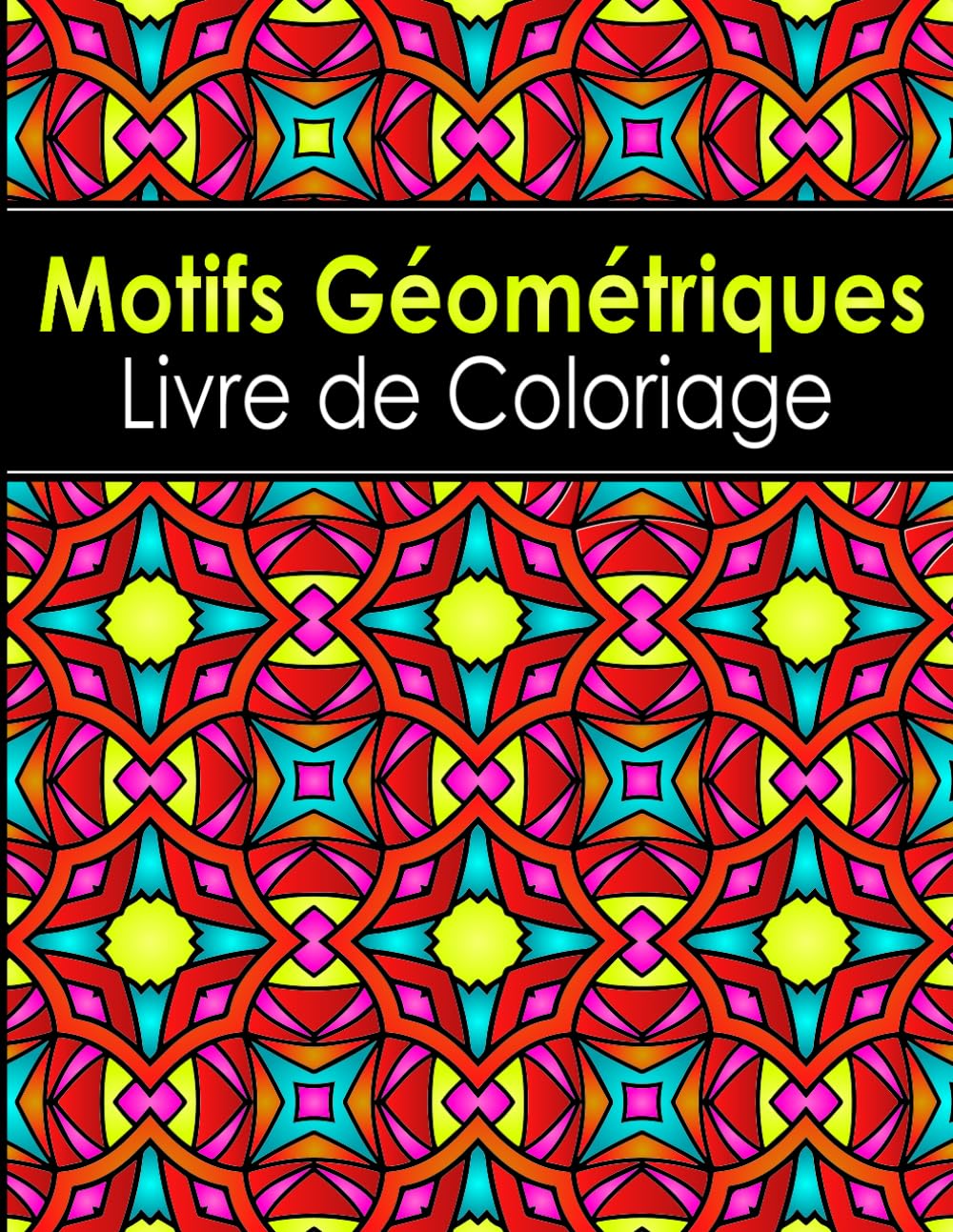 Motifs Géométriques Livre de coloriage: pour les adultes avec plus de 50 designs géométriques uniques pour la détente et la réduction du stress