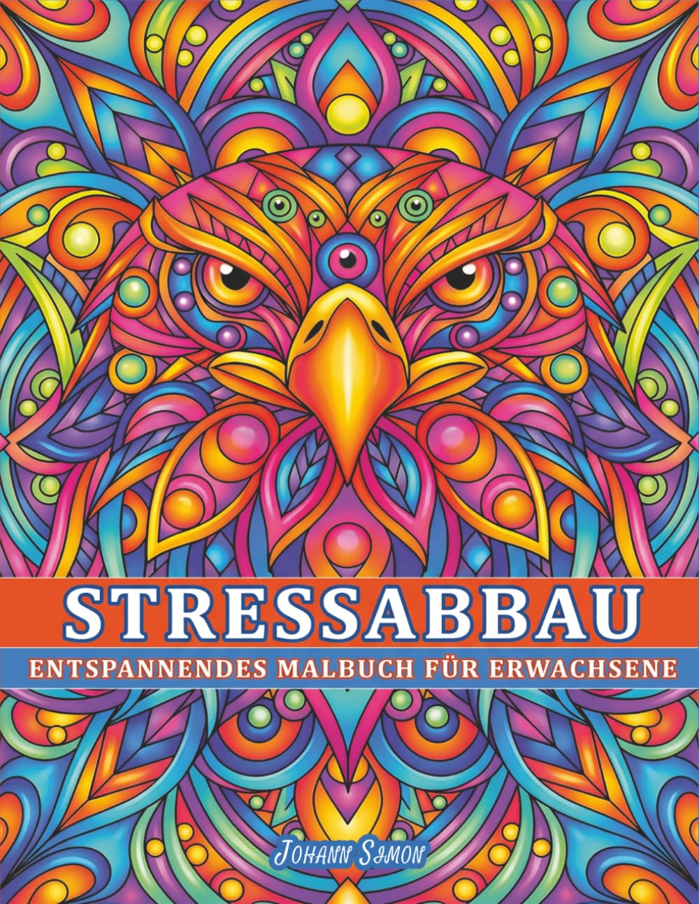Stressabbau Malbuch für Erwachsene: Entspannung mit Tieren, Blumen, Mandala & Meditativen Mustern