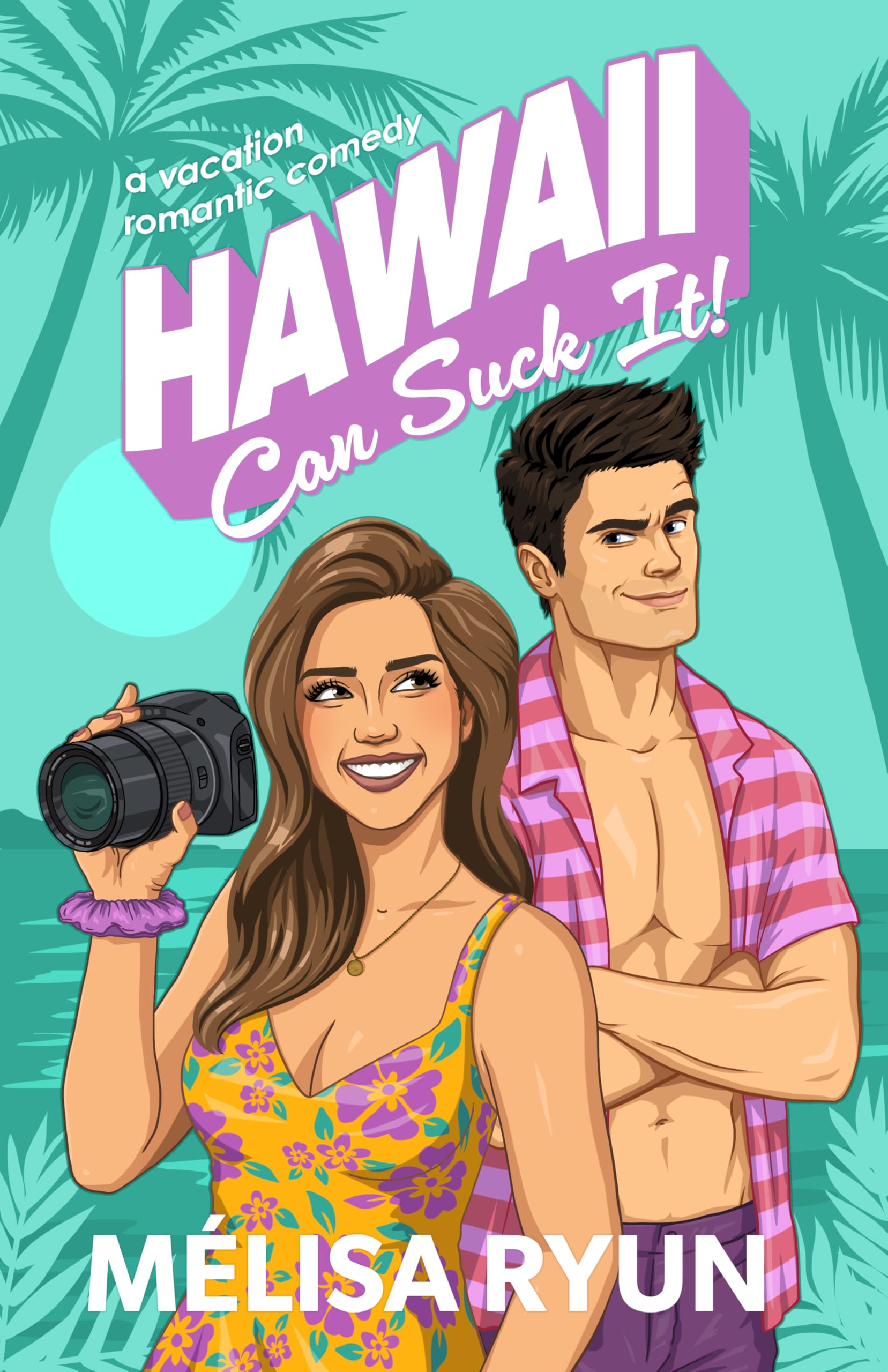 Hawaii Can Suck It: A Vacation Romantic Comedy (Hot Mess Summer Book 2)