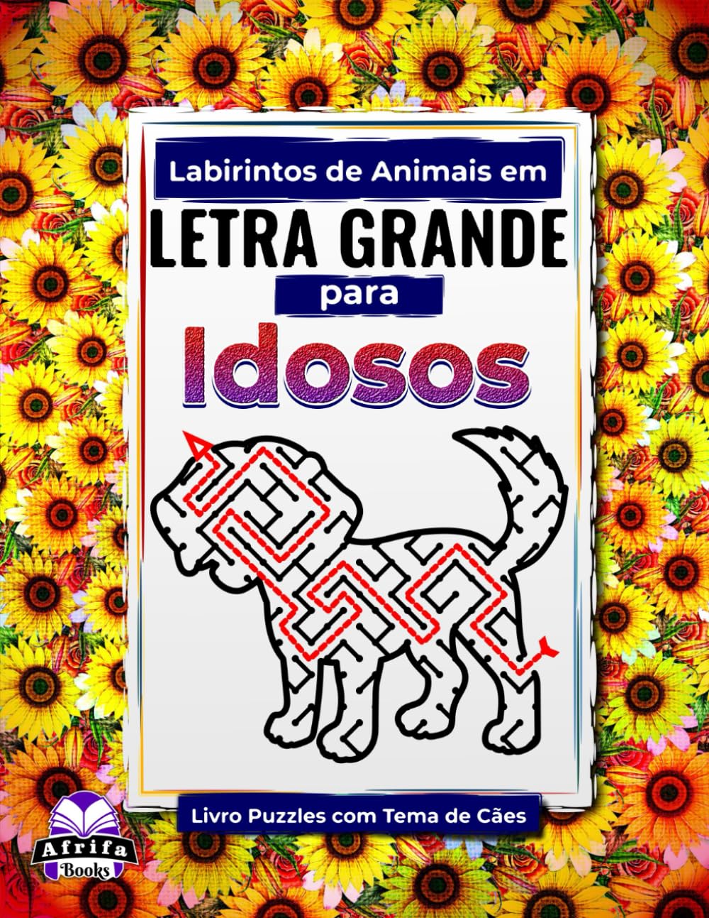 Labirintos de Animais em Letra Grande para Idosos: Livro Puzzle com Tema de Cães para Idosos: Jogos divertidos, fáceis e relaxantes para melhorar o ... (Labirintos de Animais Fofos para Idosos)