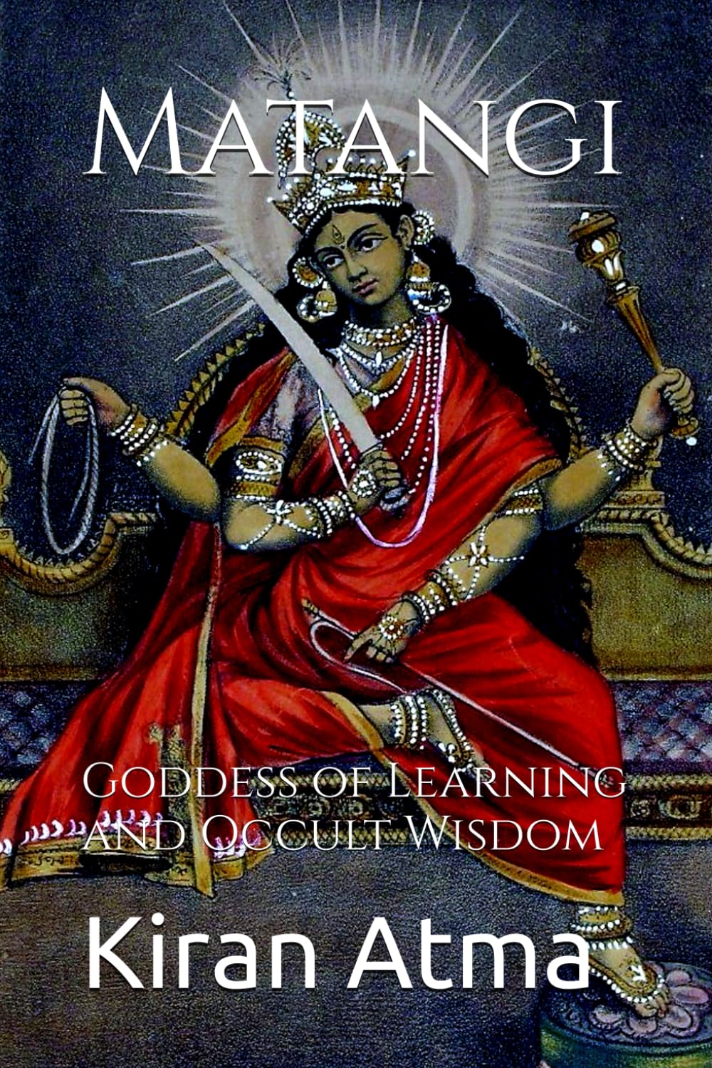 Matangi: Goddess of Learning and Occult Wisdom: 2 (Unraveling the Hindu Pantheon: Your Essential Guide to Gods, Goddesses, Myths, Legends, Vedic Texts and Ancient Wisdom)