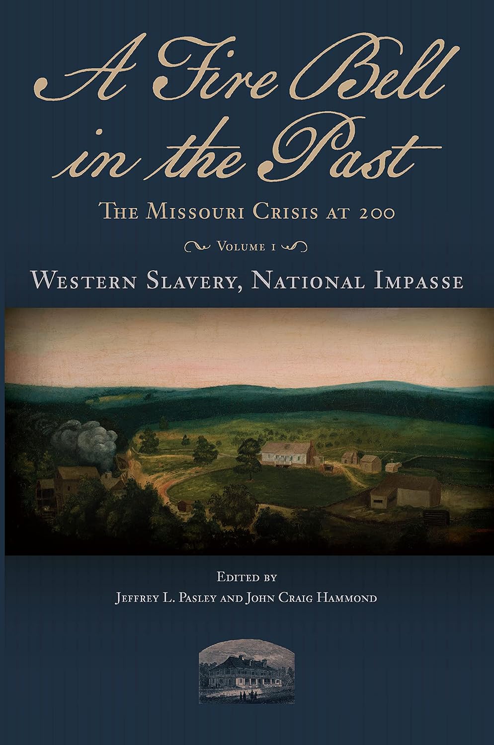 A Fire Bell in the Past: The Missouri Crisis at 200, Volume I, Western Slavery, National Impasse (Studies in Constitutional Democracy Book 1)