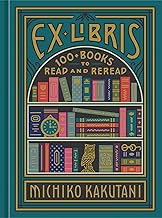 Ex Libris 100+ Books to Read and Reread Hardcover October 20, 2020