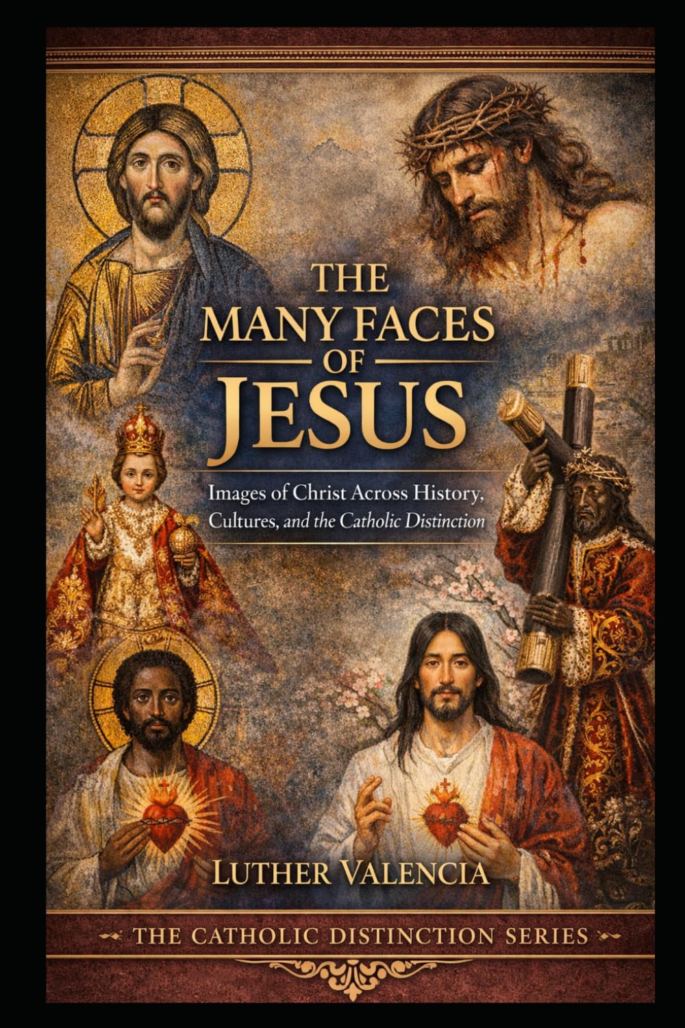 The Many Faces of Jesus: Images of Christ Across History, Cultures, and the Catholic Distinction