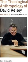 The Theological Anthropology of David Kelsey: Responses to Eccentric Existence