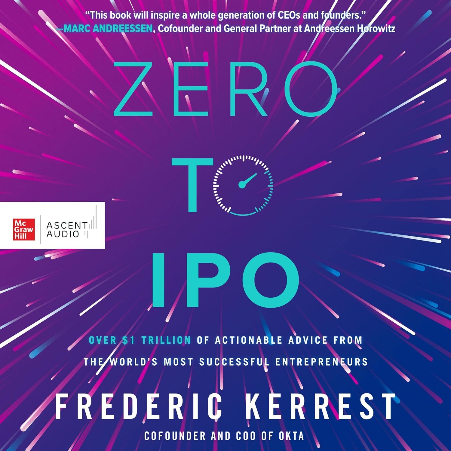 Zero to IPO: Over $1 Trillion of Actionable Advice from the World's Most Successful Entrepreneurs