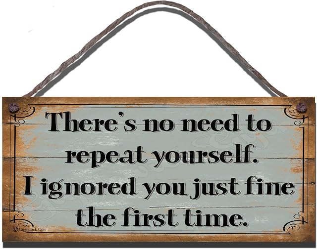 Birthday Occasion Shabby Chic Wooden Funny Sign Wall Plaque There's No Need to Repeat Yourself. I Ignored You Just Fine The First Time Gift Present