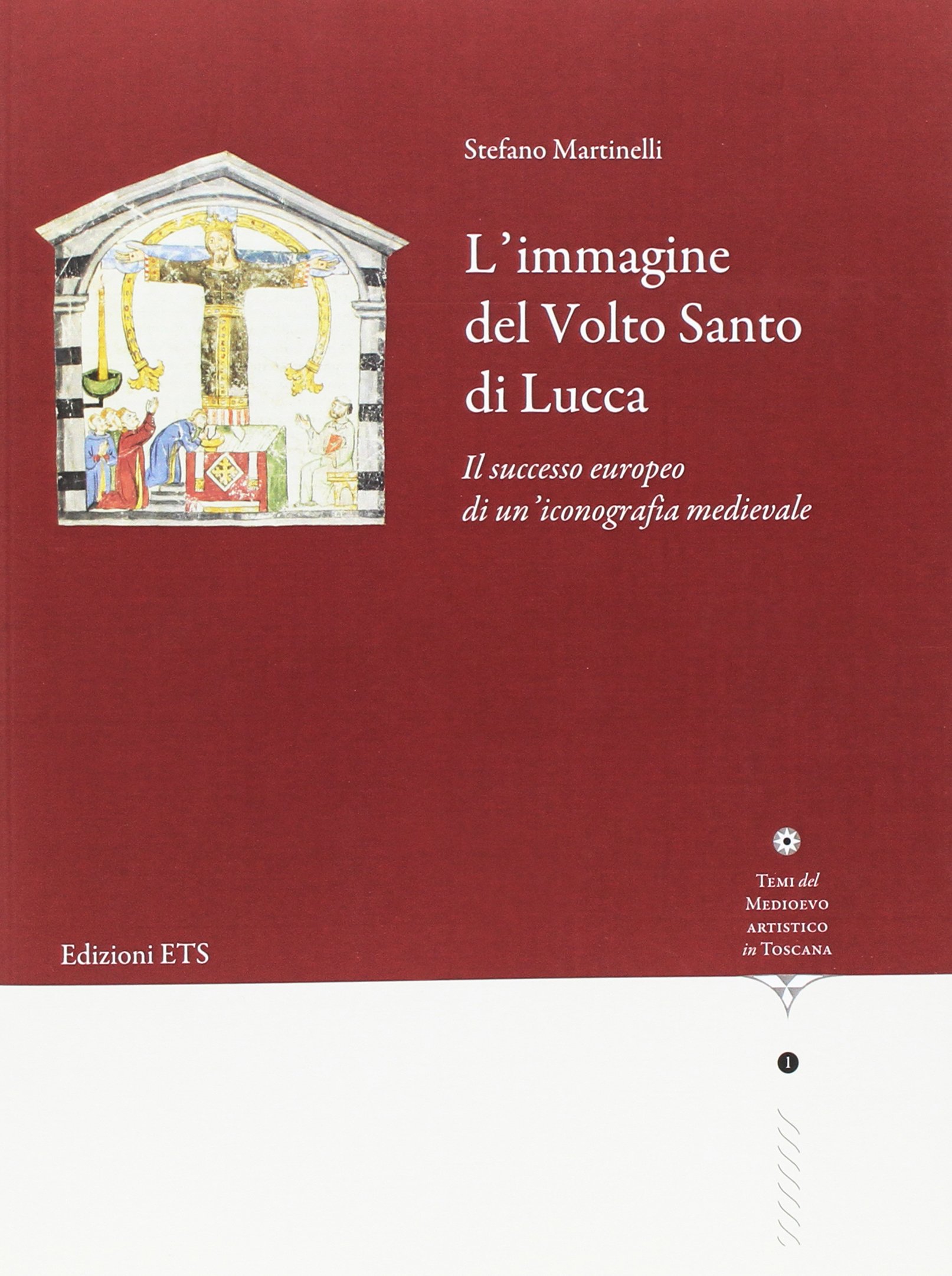 L'immagine del volto santo di Lucca. Il successo europeo di un’iconografia medievale