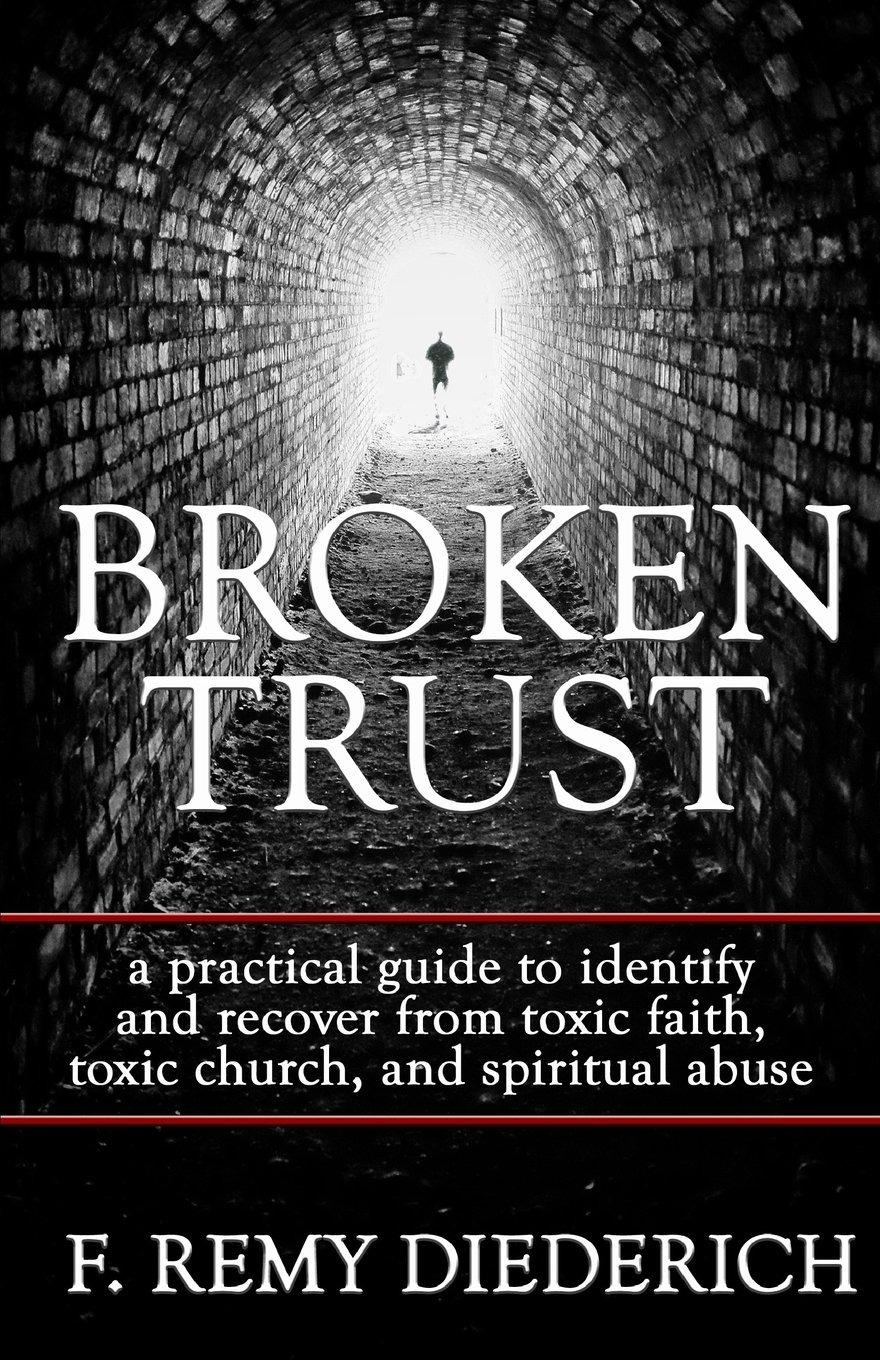 Broken Trust: a practical guide to identify and recover from toxic faith, toxic church, and spiritual abuse: Volume 4 (Overcoming Series: Spiritual Abuse)