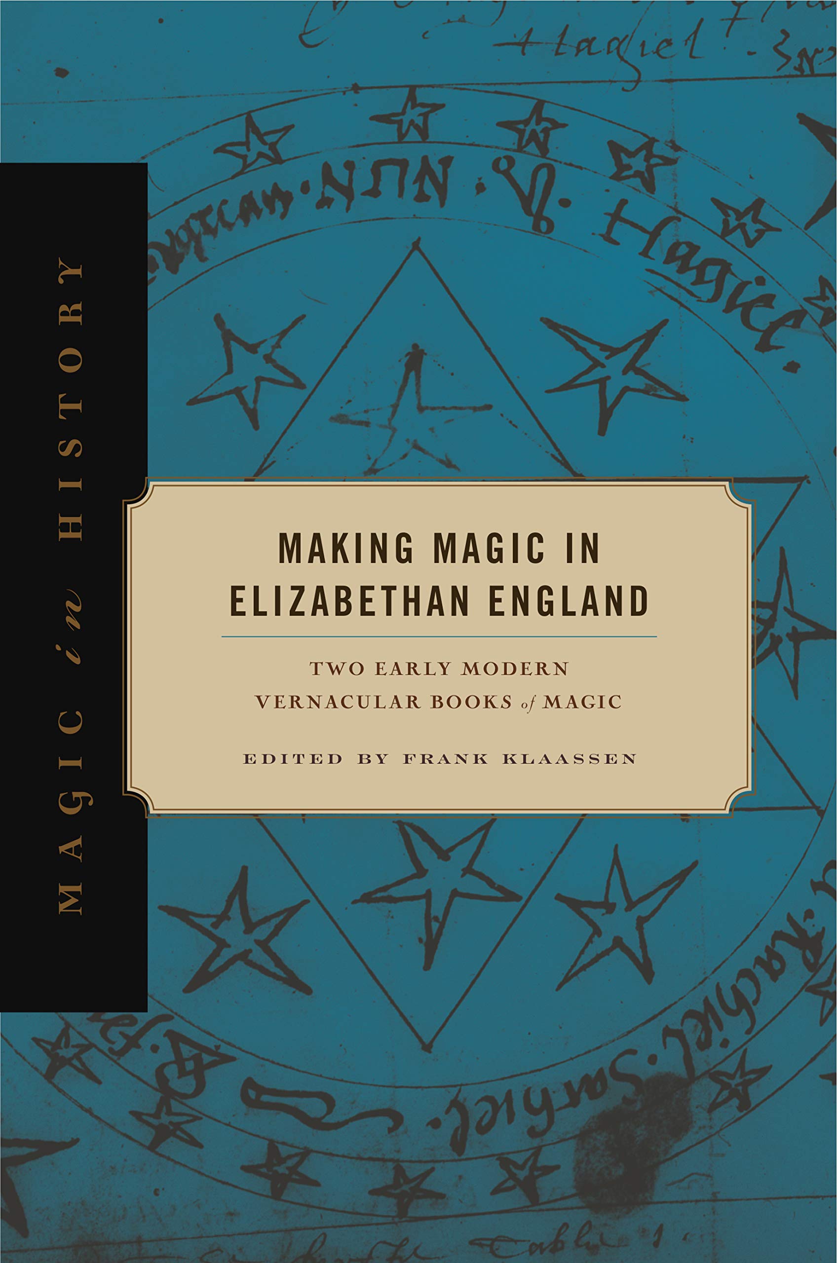 Making Magic in Elizabethan England: Two Early Modern Vernacular Books of Magic (Magic in History)