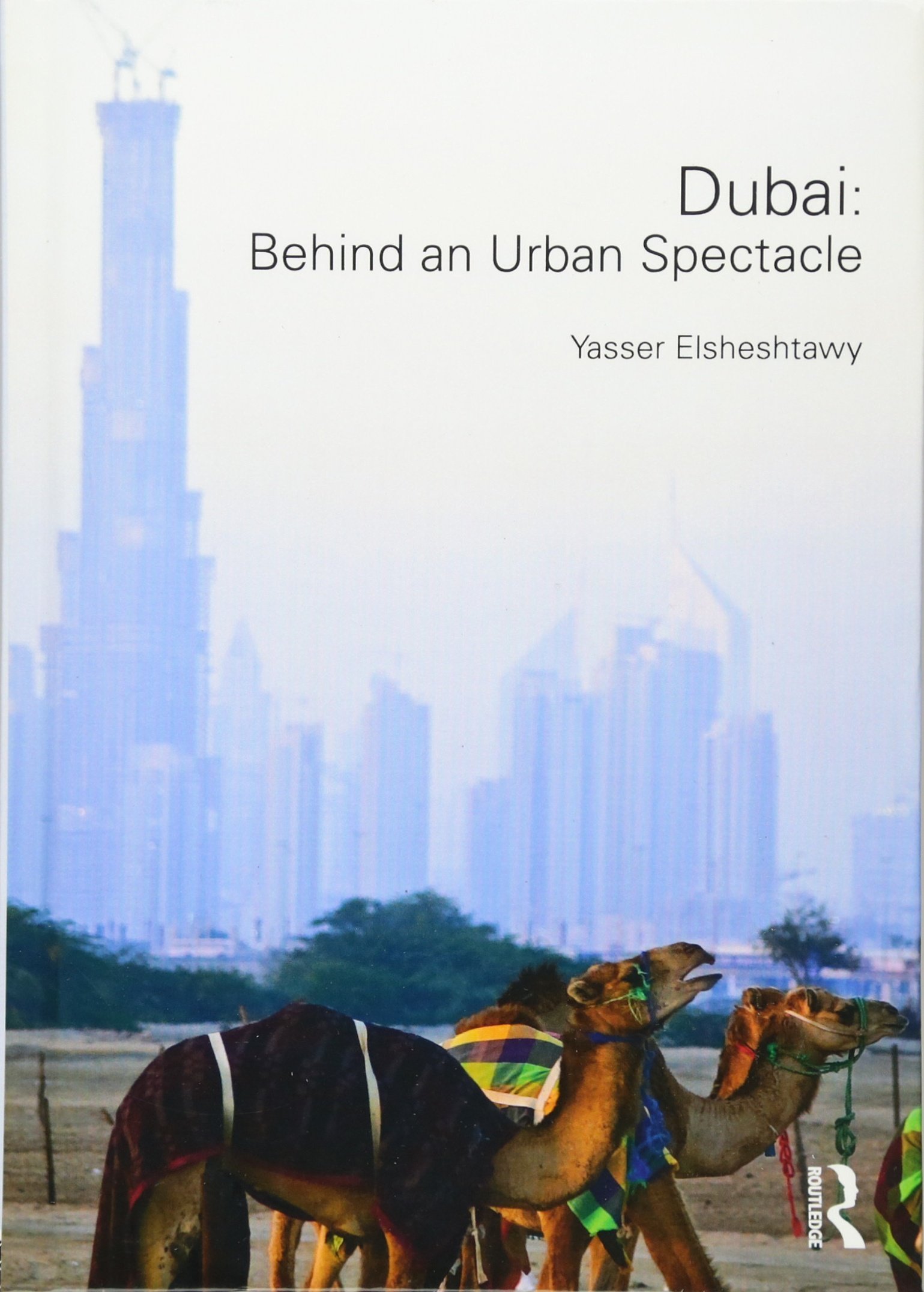Dubai: Behind an Urban Spectacle, beau livre illustré d'art et d'histoire