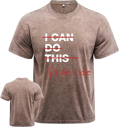 If I die I die Workout Shirt for Men, Washed Gym Shirt, Machine Washable, Durable &Novelty Design