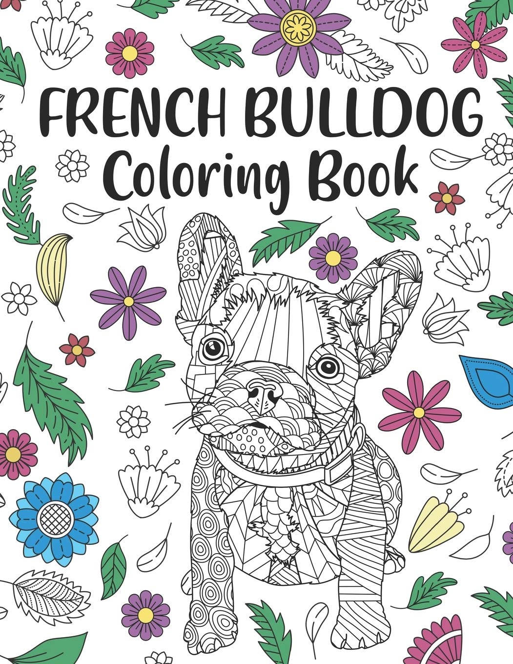 French Bulldog Coloring Book: A Cute Adult Coloring Books for French Bulldog Owner, Best Gift for Dog Lovers