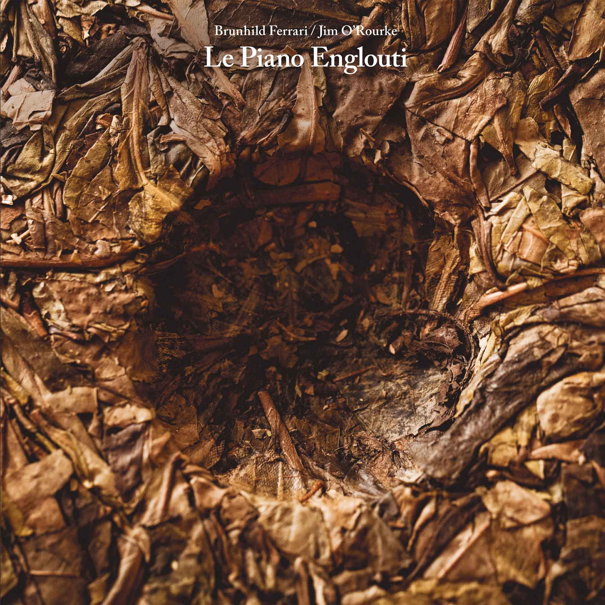 FERRARI, Brunhild/JIM O'ROURKE - Le Piano Englouti - Vinyl (gatefold LP)
