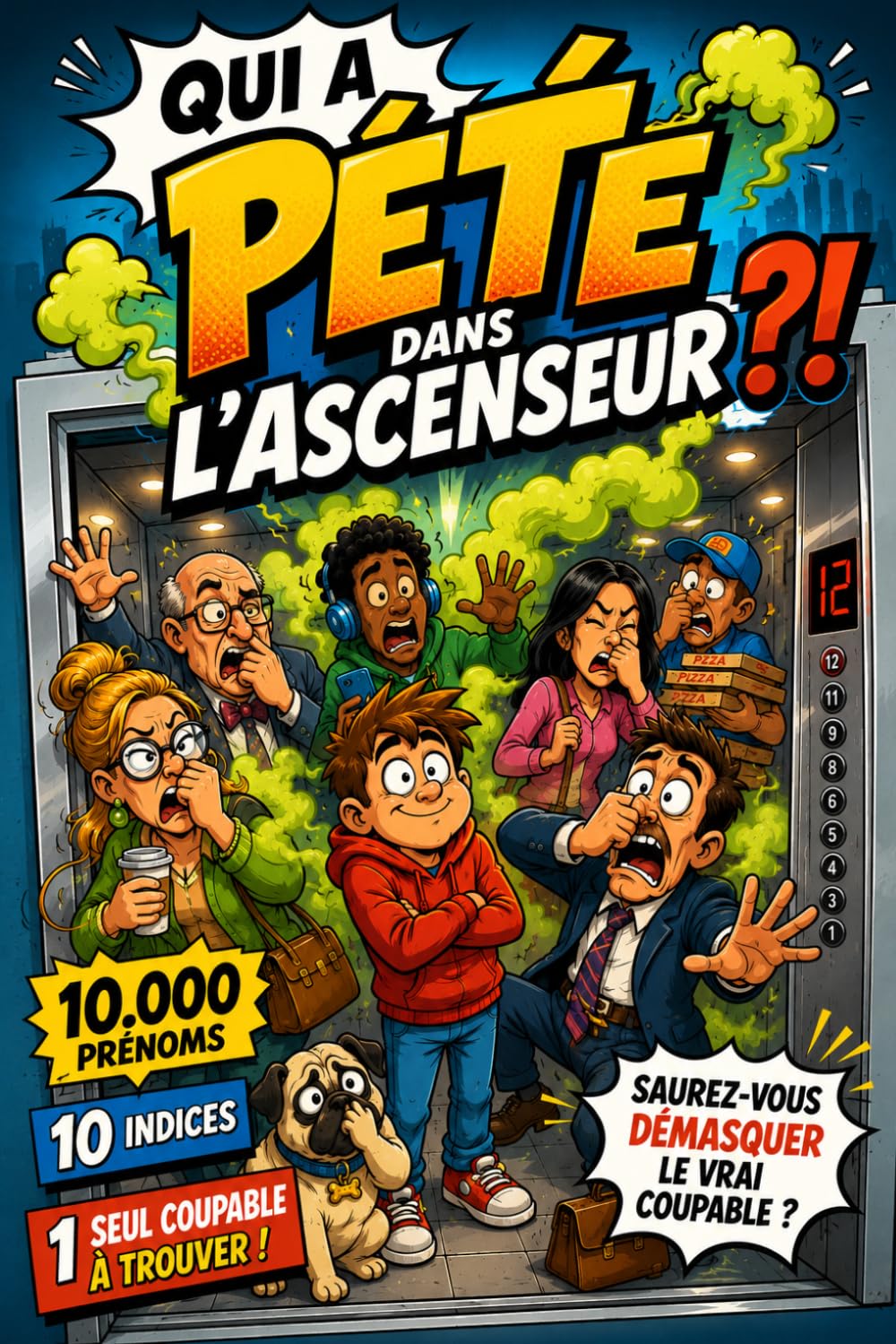 Qui a Pété Dans l'Ascenseur ?! 10 000 prénoms, 10 indices, 1 coupable: Le livre-jeu d'enquête et de déduction le plus drôle du monde
