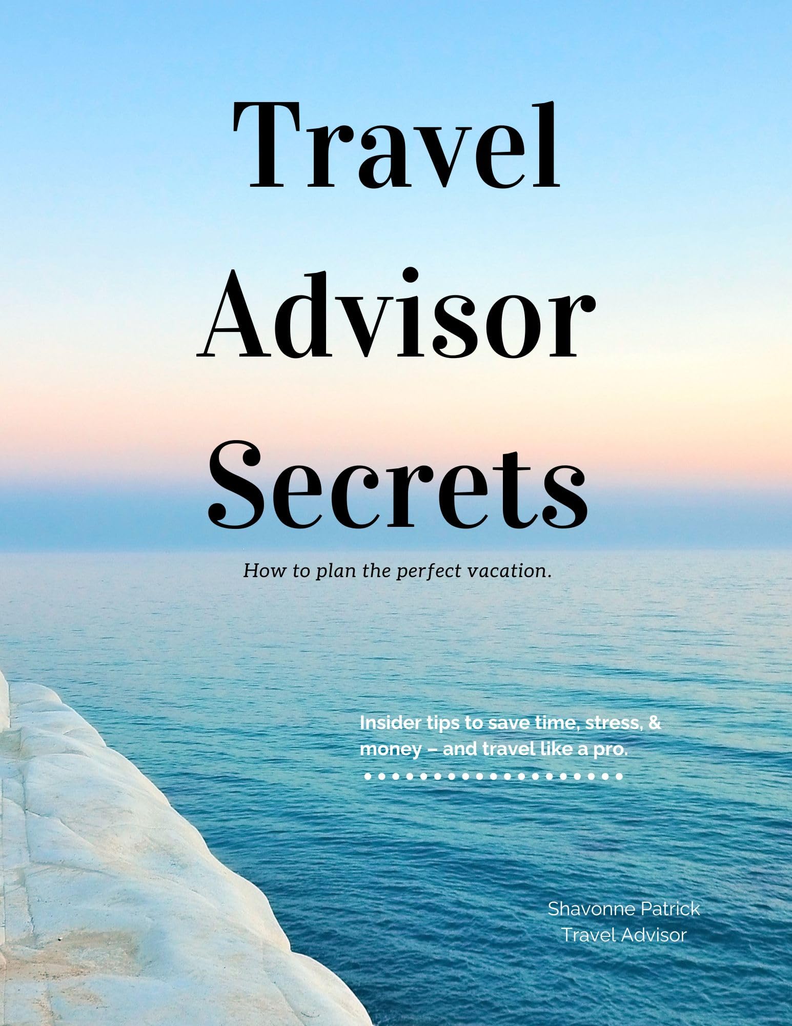 Travel Advisor Secrets : How to Plan the Perfect Vacation