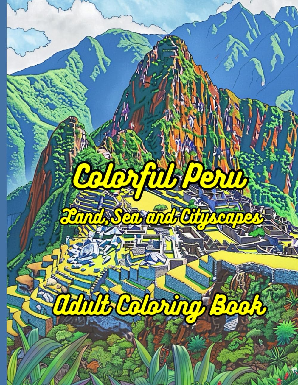 Colorful Peru Land, Sea and Cityscapes Adult Coloring Book: 40 Original Coloring Images