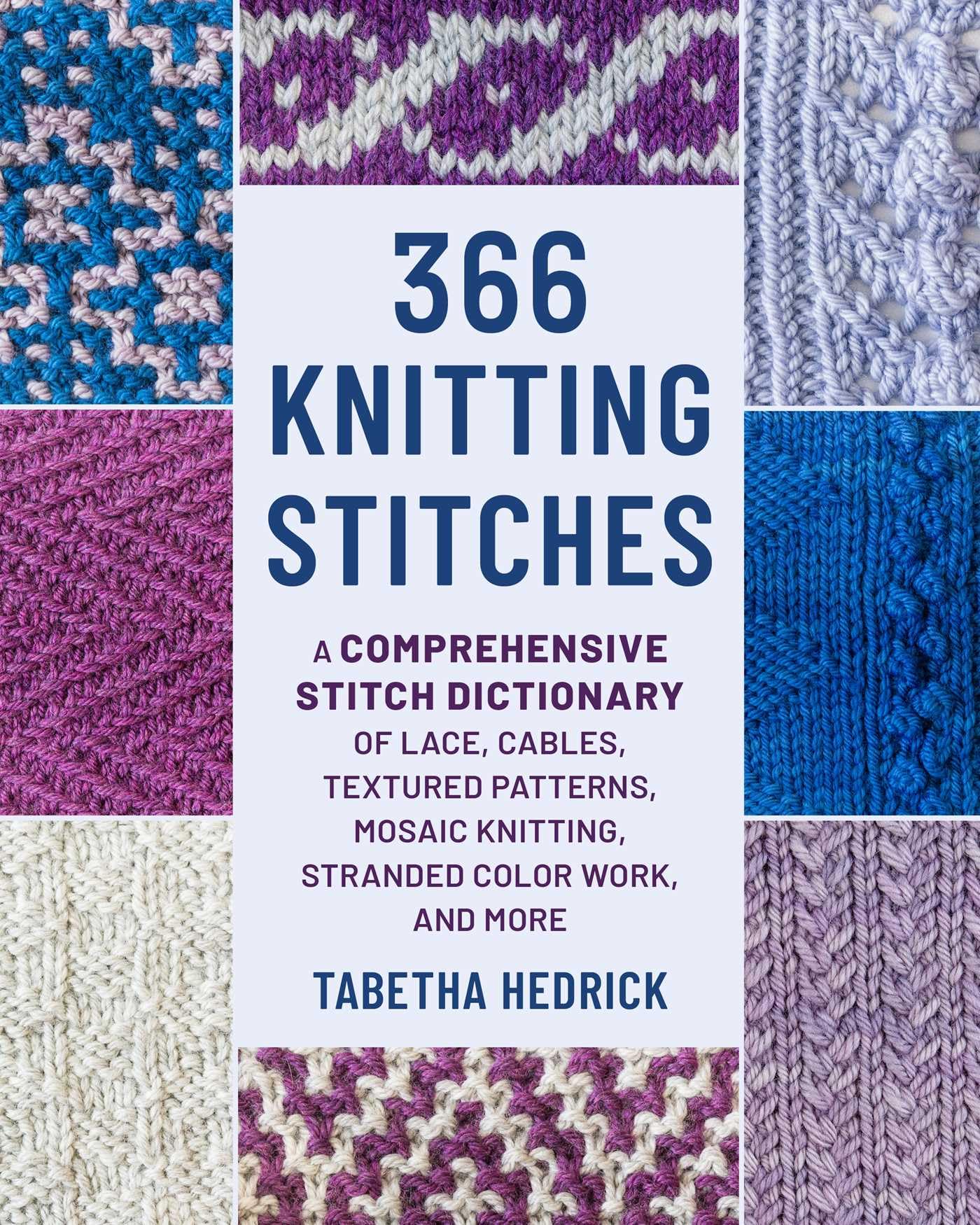 366 Knitting Stitches: A Comprehensive Stitch Dictionary of Lace, Cables, Textured Patterns, Mosaic Knitting, Stranded Colorwork, and More