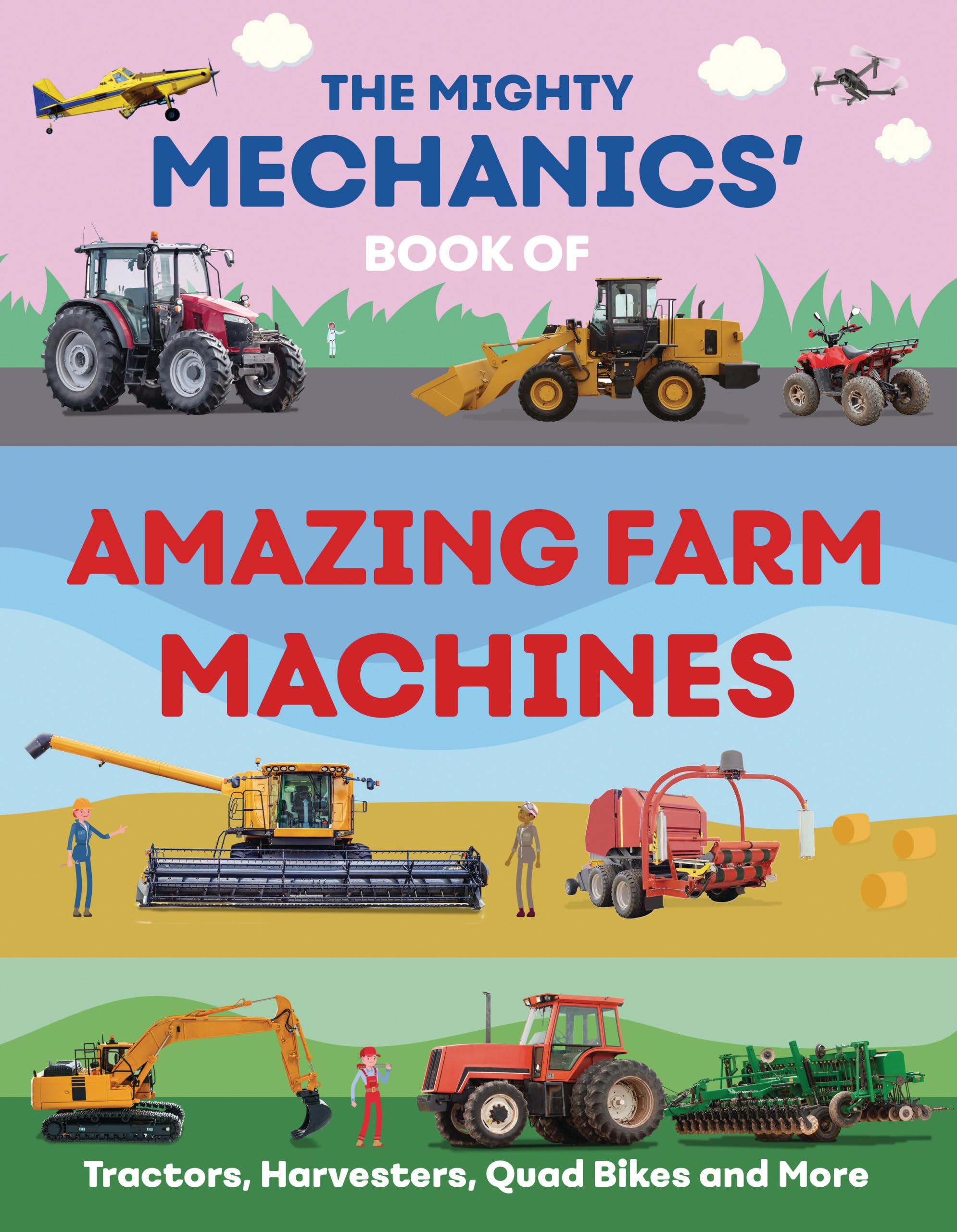 The Mighty Mechanics’ Book of Amazing Farm Machines: Tractors, Harvesters, Quad Bikes and More