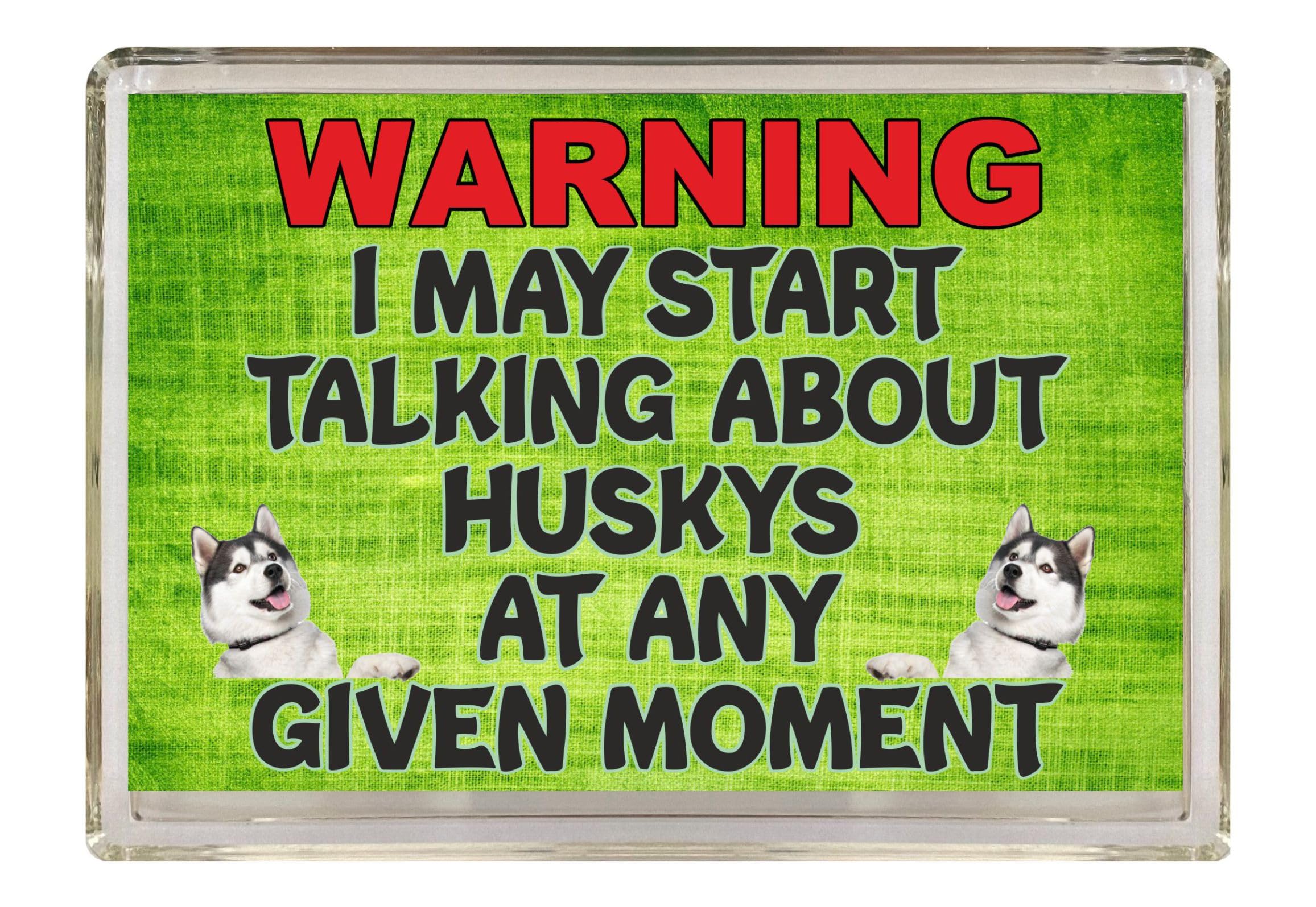 Fun Dog Gift – Warning I May Start Talking About Huskys – Novelty Fridge Magnet