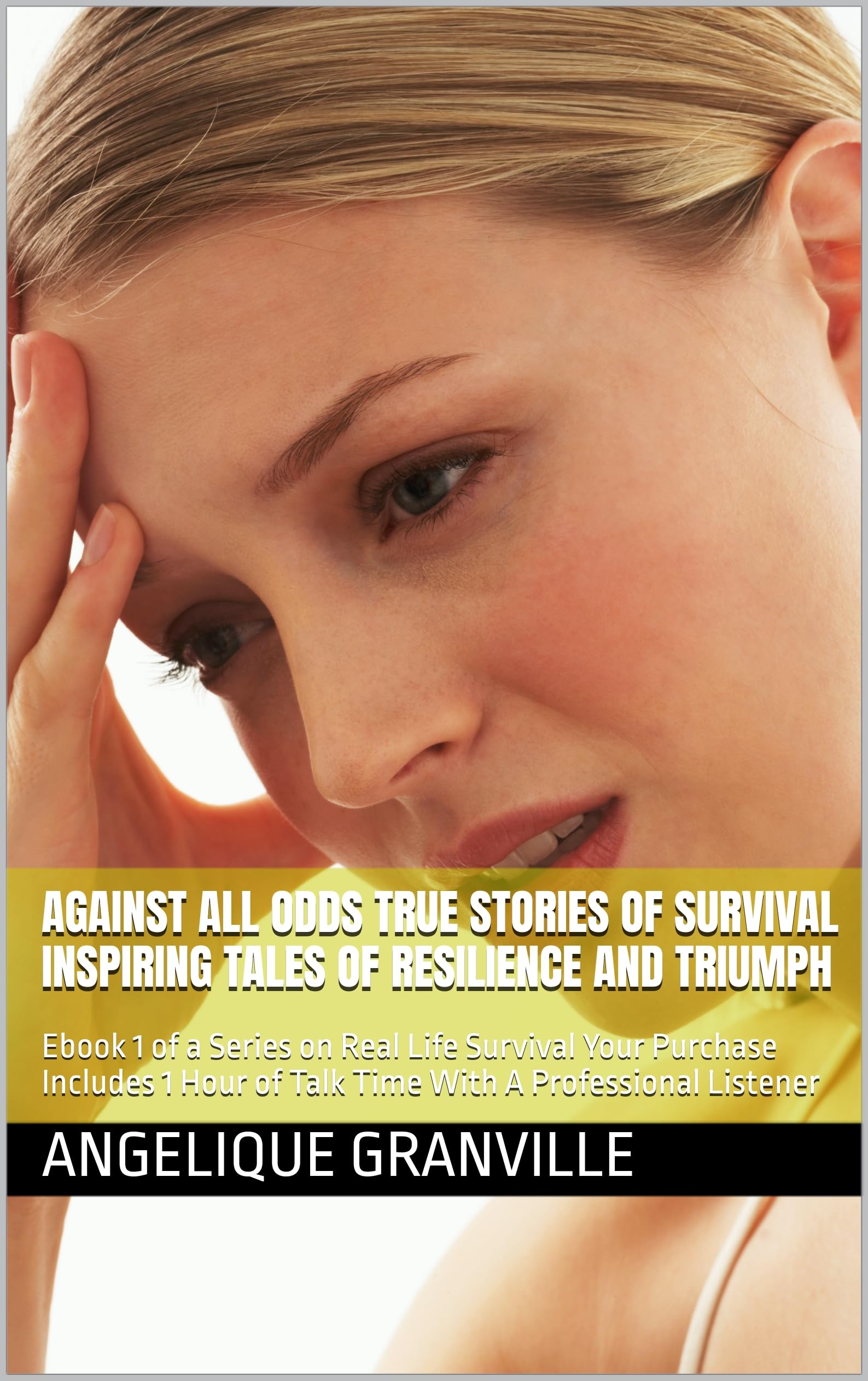 Against All Odds True Stories of Survival Inspiring Tales of Resilience and Triumph: Ebook 1 of a Series on Real Life Survival Your Purchase Includes 1 ... eBook Get e-book Help Now) (English Edition)