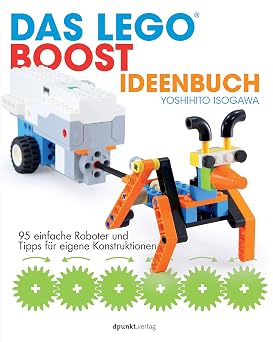 Das LEGO -Boost-Ideenbuch 95 einfache Roboter und Tipps f r eigene Konstruktionen