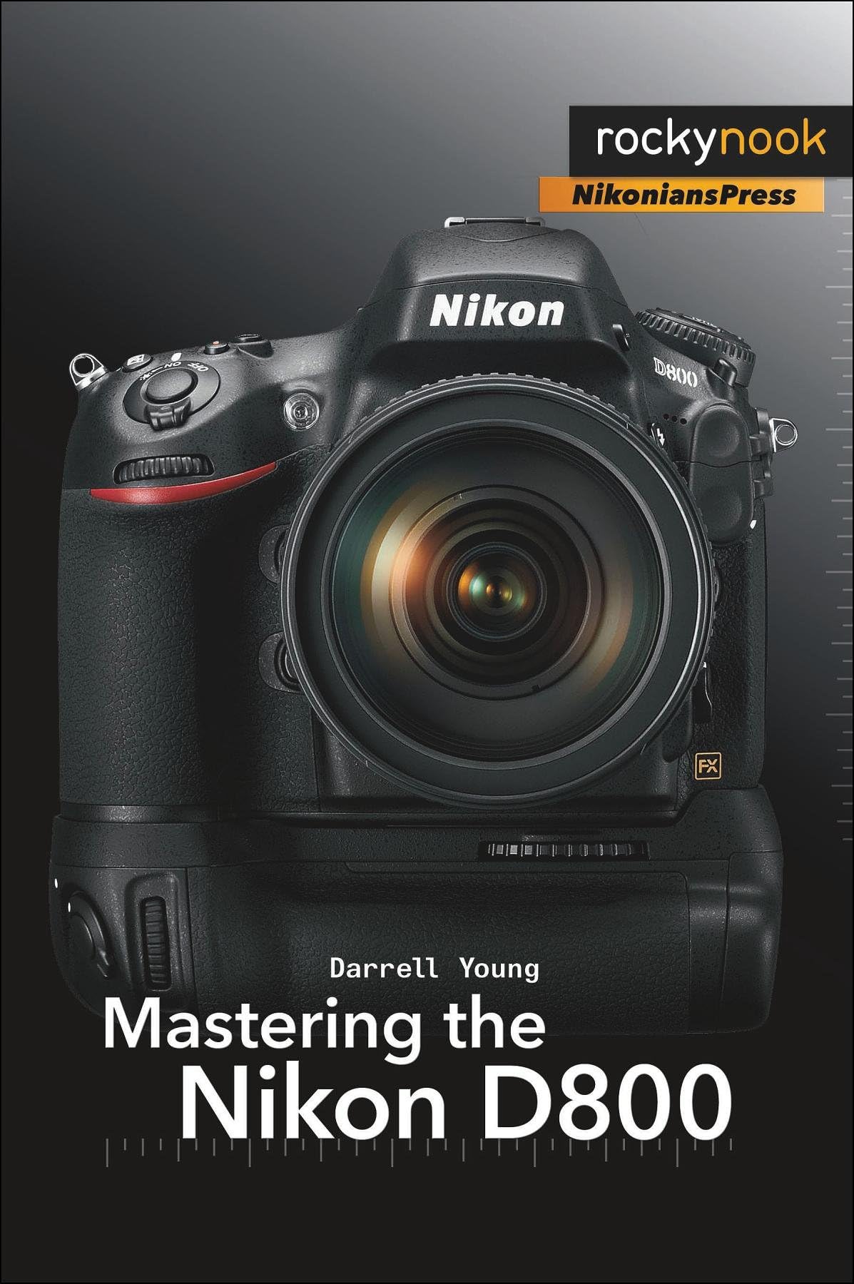 Mastering the Nikon D800 (The Mastering Camera Guide Series)