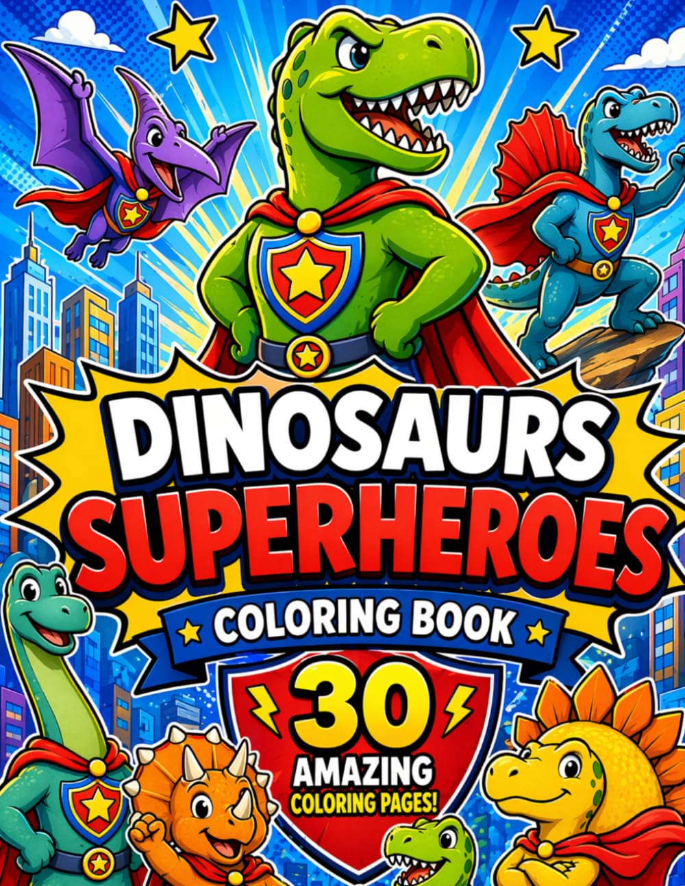 Dinosaurs Superheroes coloring book: 30 Amazing Coloring Pages of Brave Dinosaur Heroes, Epic Adventures, and Fun Action Scenes for Kids Ages 4-8