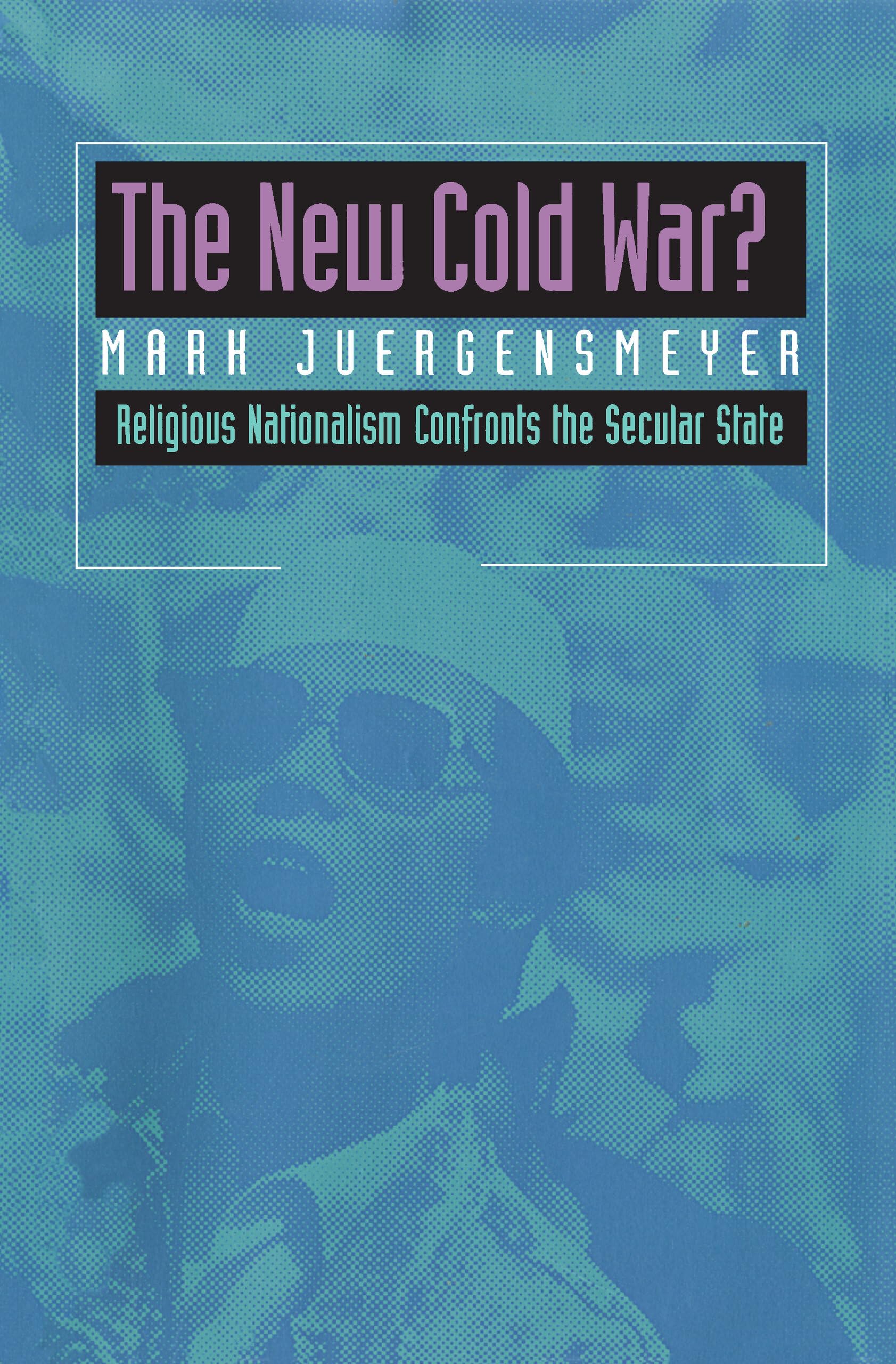 The New Cold War? Religious Nationalism Confronts the Secular State (Comparative Studies in Religion and Society): Religious Nationalism Confronts the Secular State: 5
