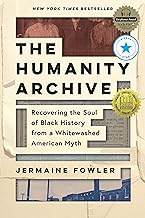 The Humanity Archive: Recovering the Soul of Black History from a Whitewashed American Myth