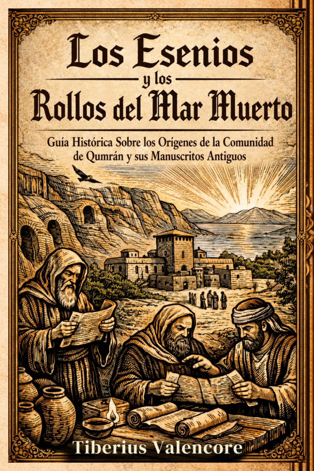 Los Esenios y los Rollos del Mar Muerto: Guía Histórica Sobre los Orígenes de la Comunidad de Qumrán y sus Manuscritos Antiguos
