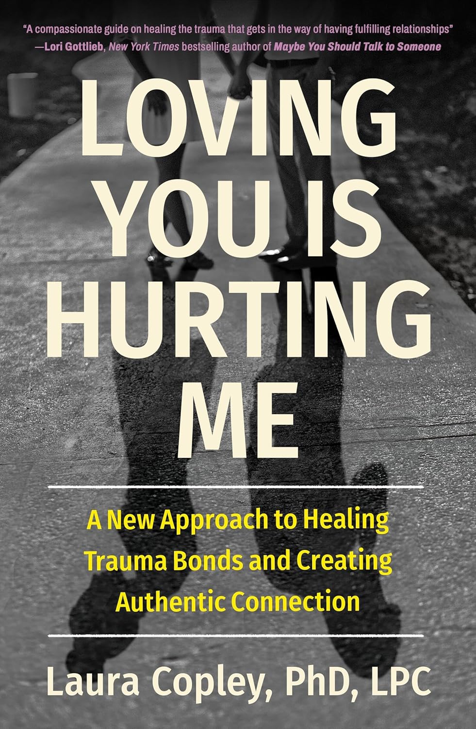 Loving You Is Hurting Me A New Approach to Healing Trauma Bonds and