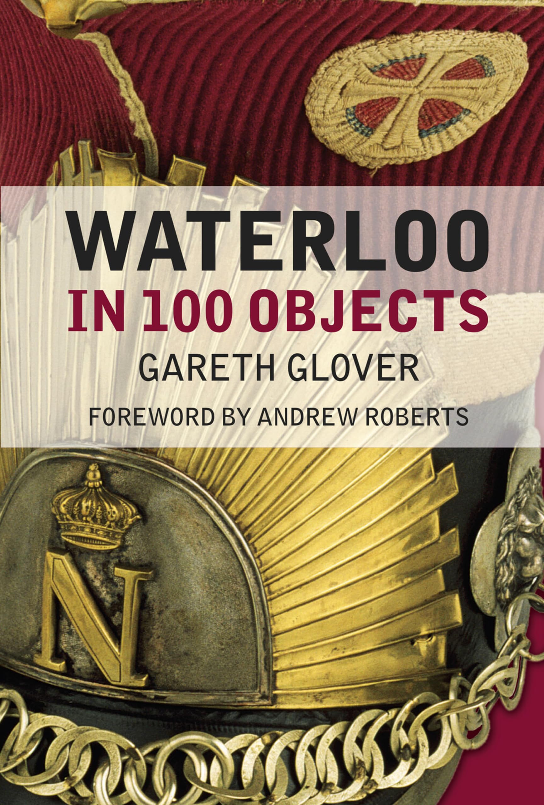 Waterloo in 100 Objects by Gareth Glover (Paperback Book)