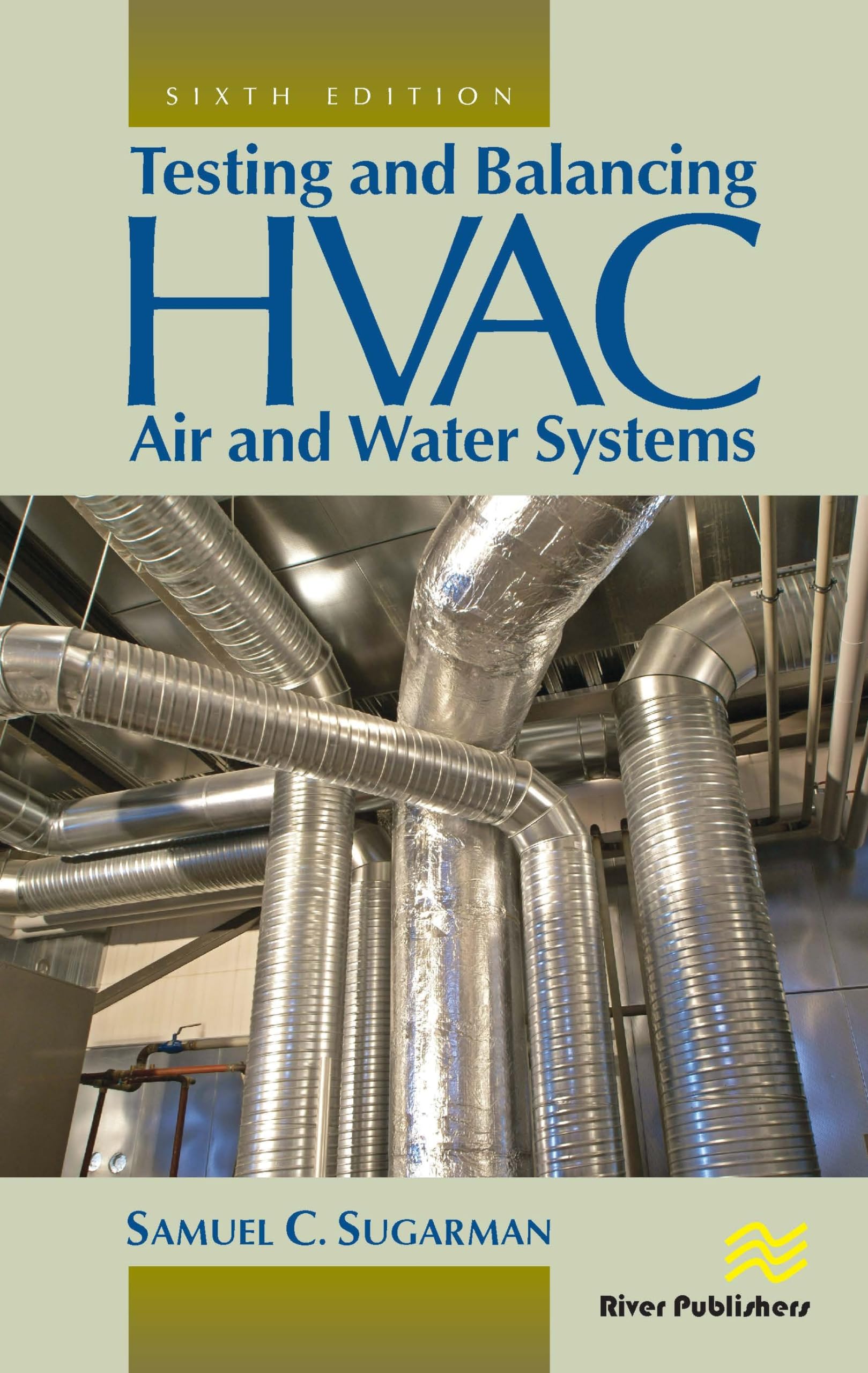 Testing and Balancing HVAC Air and Water Systems (River Publishers Series in Energy Engineering and Systems) 6th Edition