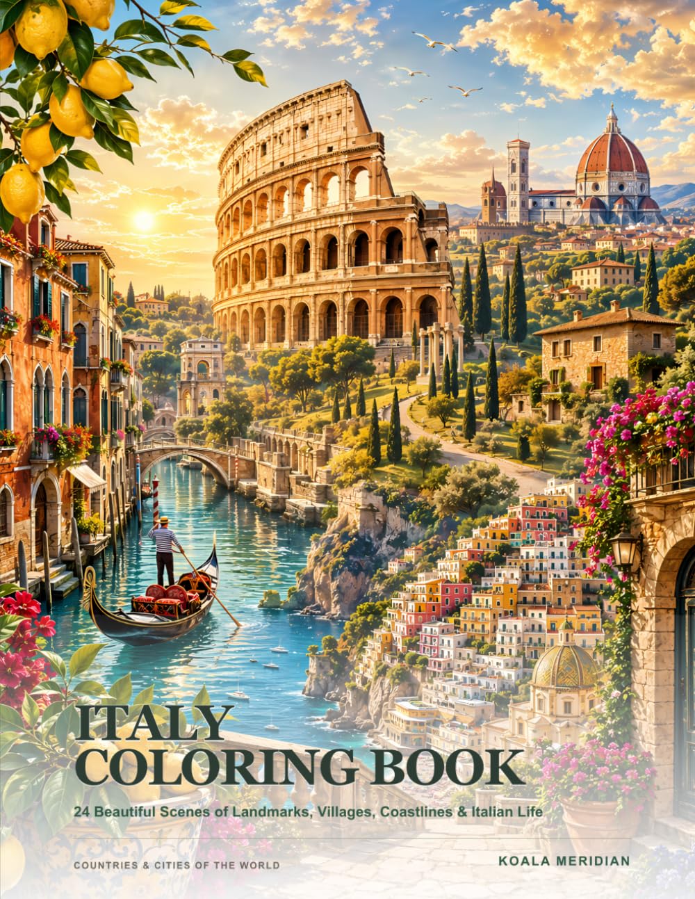 Italy Coloring Book: 24 Beautiful Scenes of Landmarks, Villages, Coastlines & Italian Life (Countries & Cities of the World)