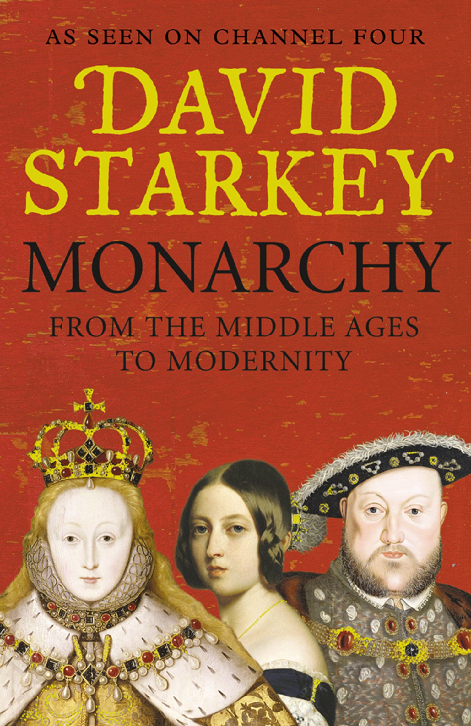 Monarchy: From the Middle Ages to Modernity-David Starkey