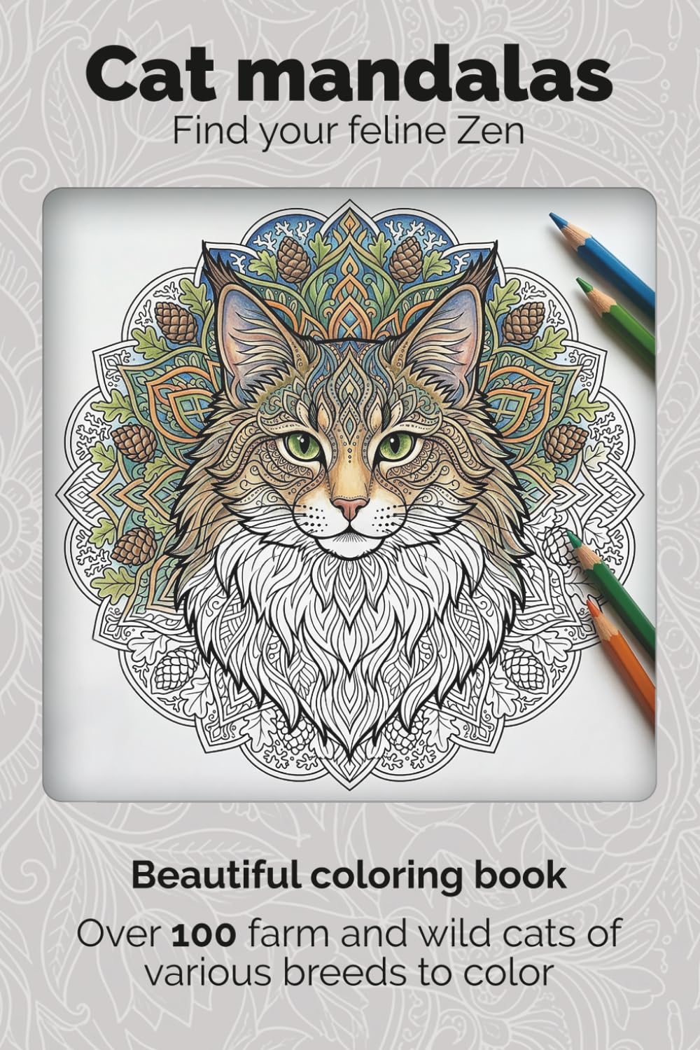 100+ Cat mandalas - Beautiful coloring book for adults: Find your feline Zen - Over 100 farm and wild cats of various breeds to color