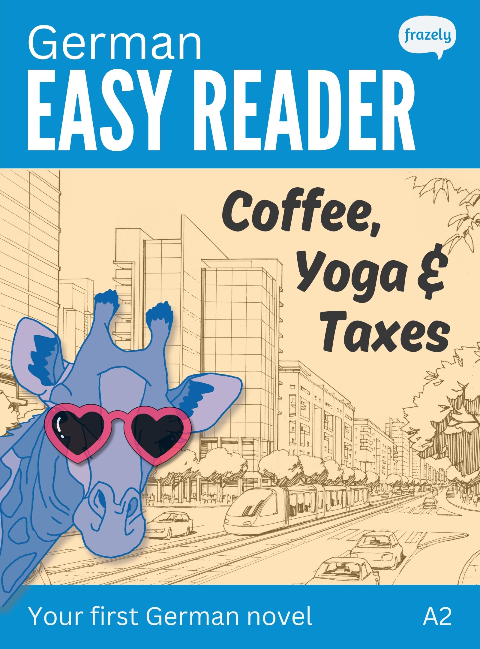 German Easy Reader - Coffee, Yoga & Taxes: A Short Funny Novel for Beginners (A2) with Full German to English Translation (Learn German with Easy Readers for Beginners) (German Edition)