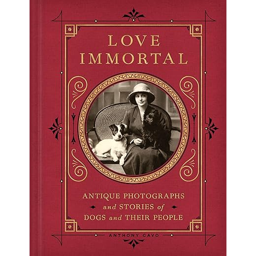 Love Immortal: Antique Photographs and Stories of Dogs and Their People