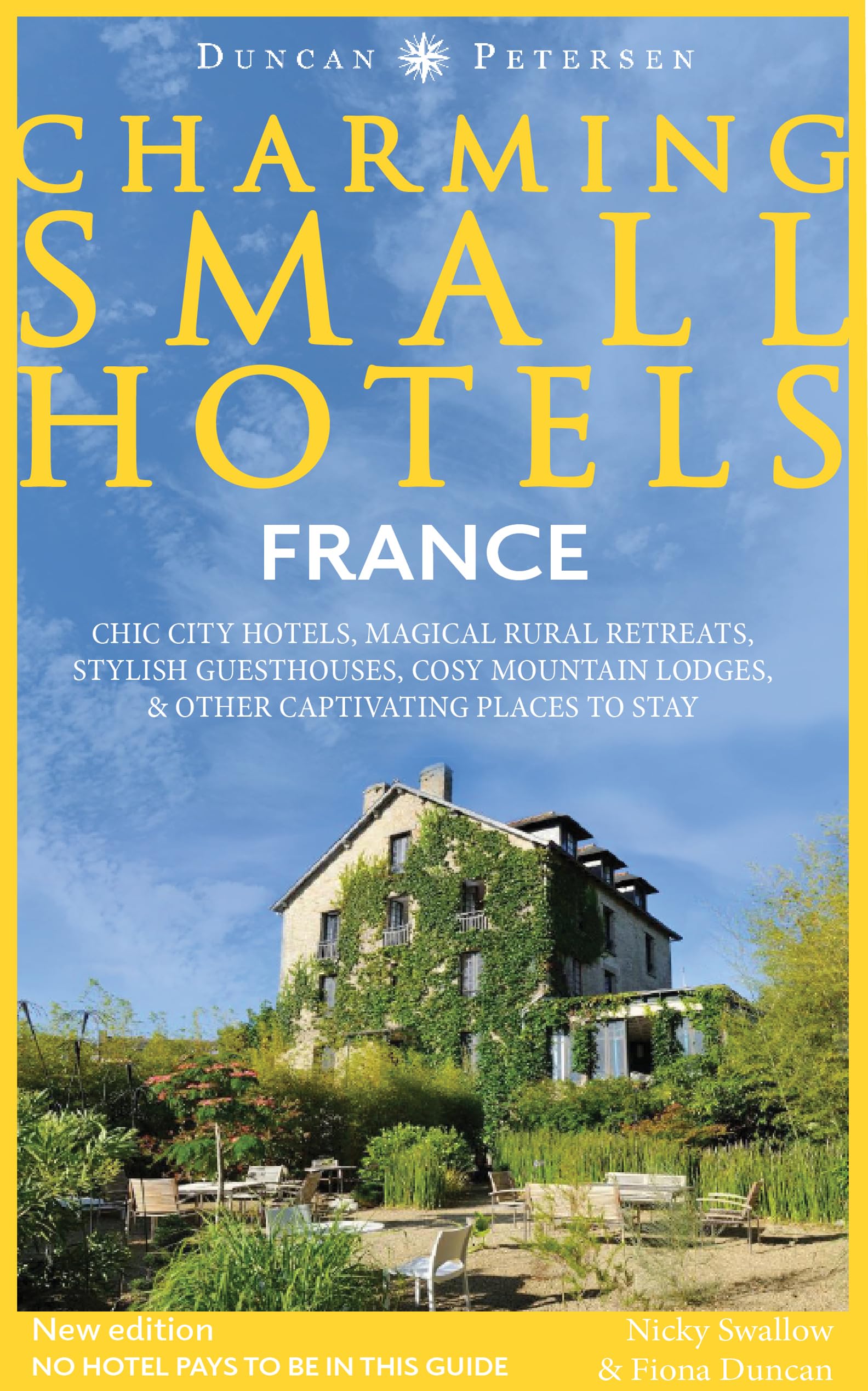 France Charming Small Hotels: Chic city hotels, magical rural retreats, stylish guesthouses, cosy mountain lodges and other captivating places to stay (Duncan Petersen Guides)