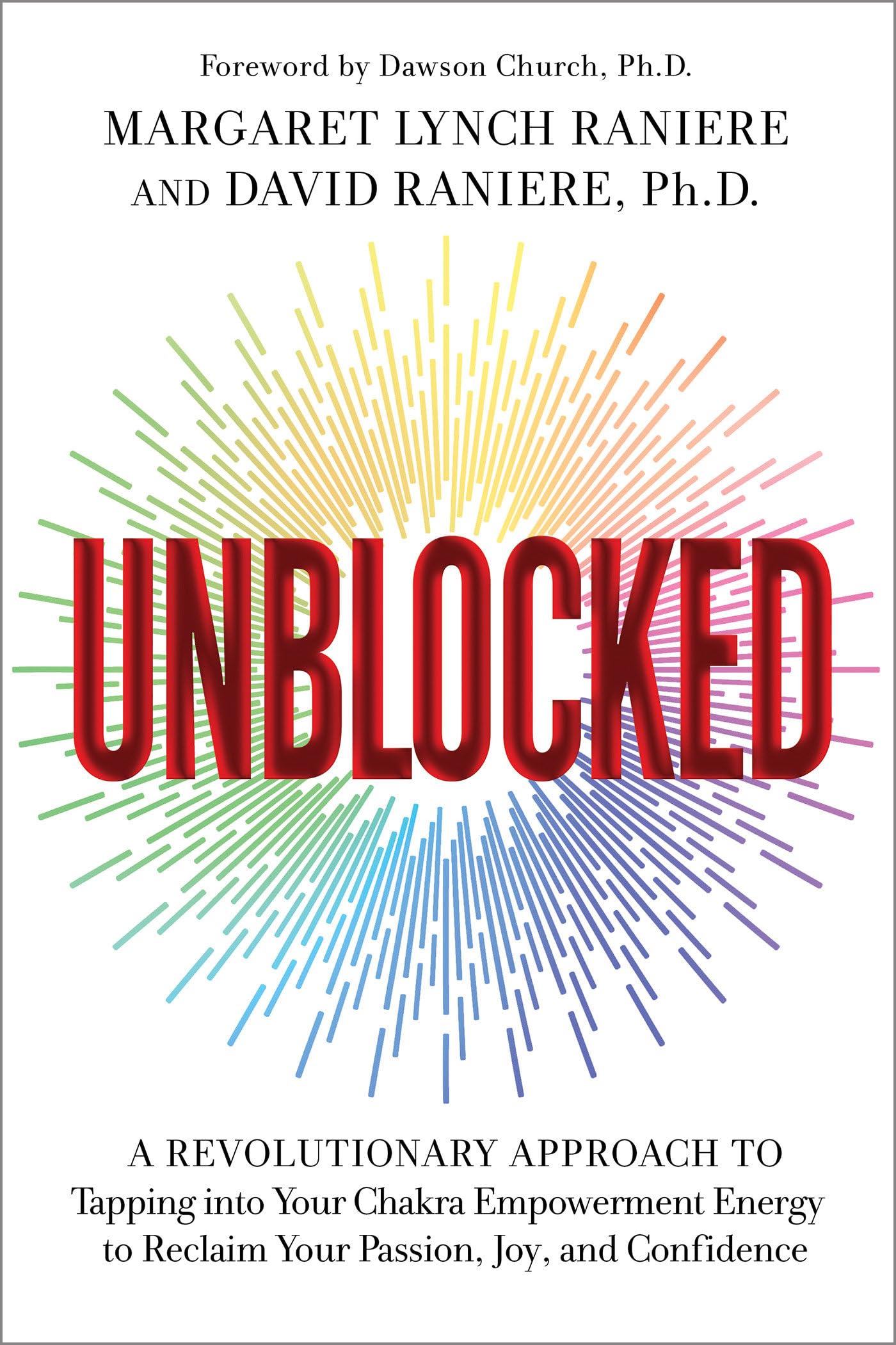 Unblocked: A Revolutionary Approach to Tapping into Your Chakra Empowerment Energy to Reclaim Your Passion, Joy, and Confidence