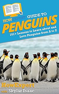 HowExpert Guide to Penguins: 101+ Lessons to Learn about and Love Penguins from A to Z (English Edition)