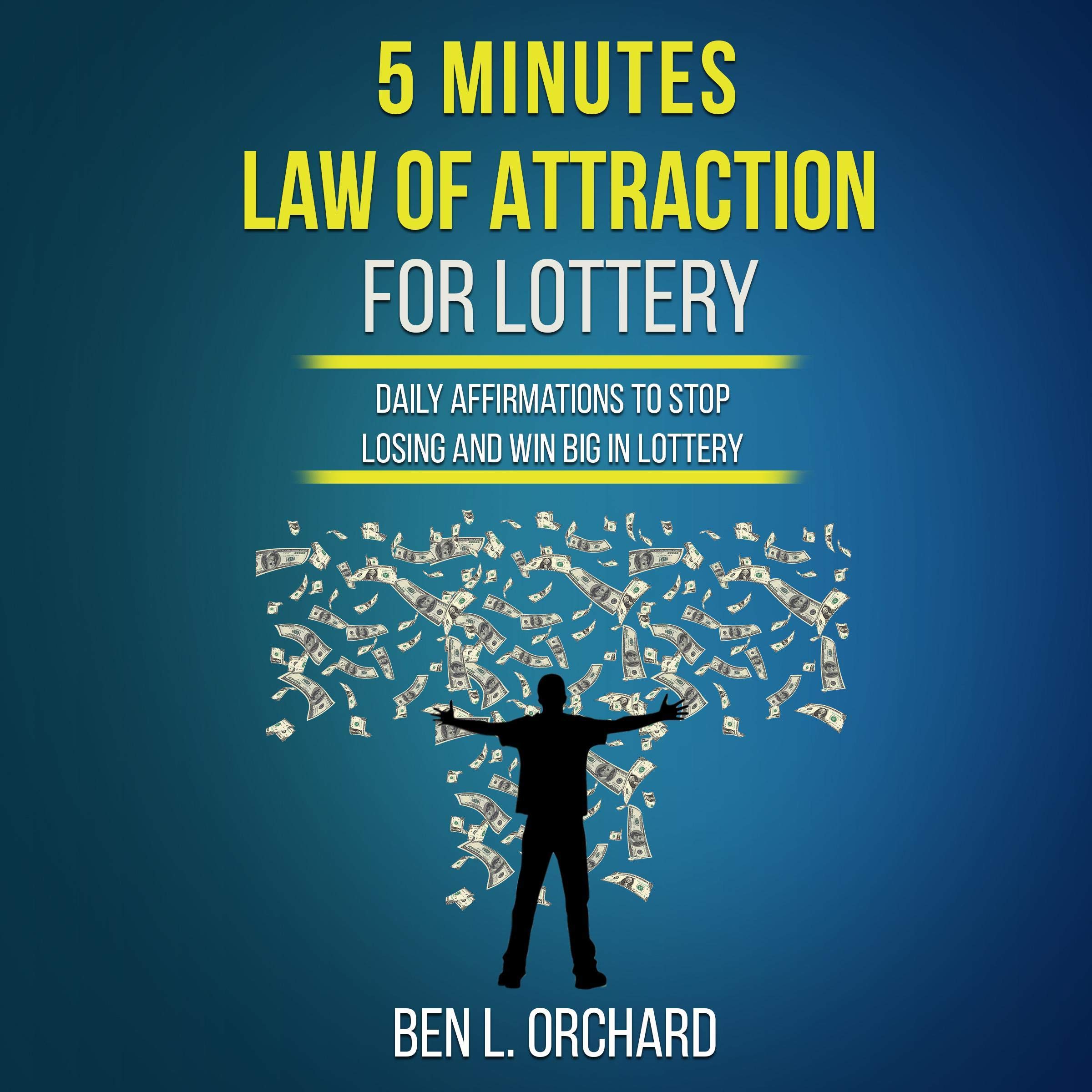 Five Minutes Law of Attraction for Lottery: Daily Affirmations to Stop Losing and Win Big in Lottery