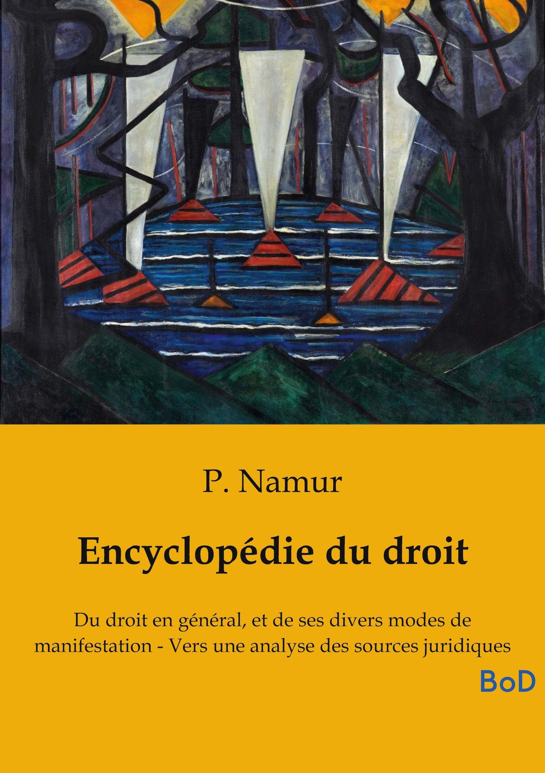 Encyclopédie du droit: Du droit en général, et de ses divers modes de manifestation - Vers une analyse des sources juridiques