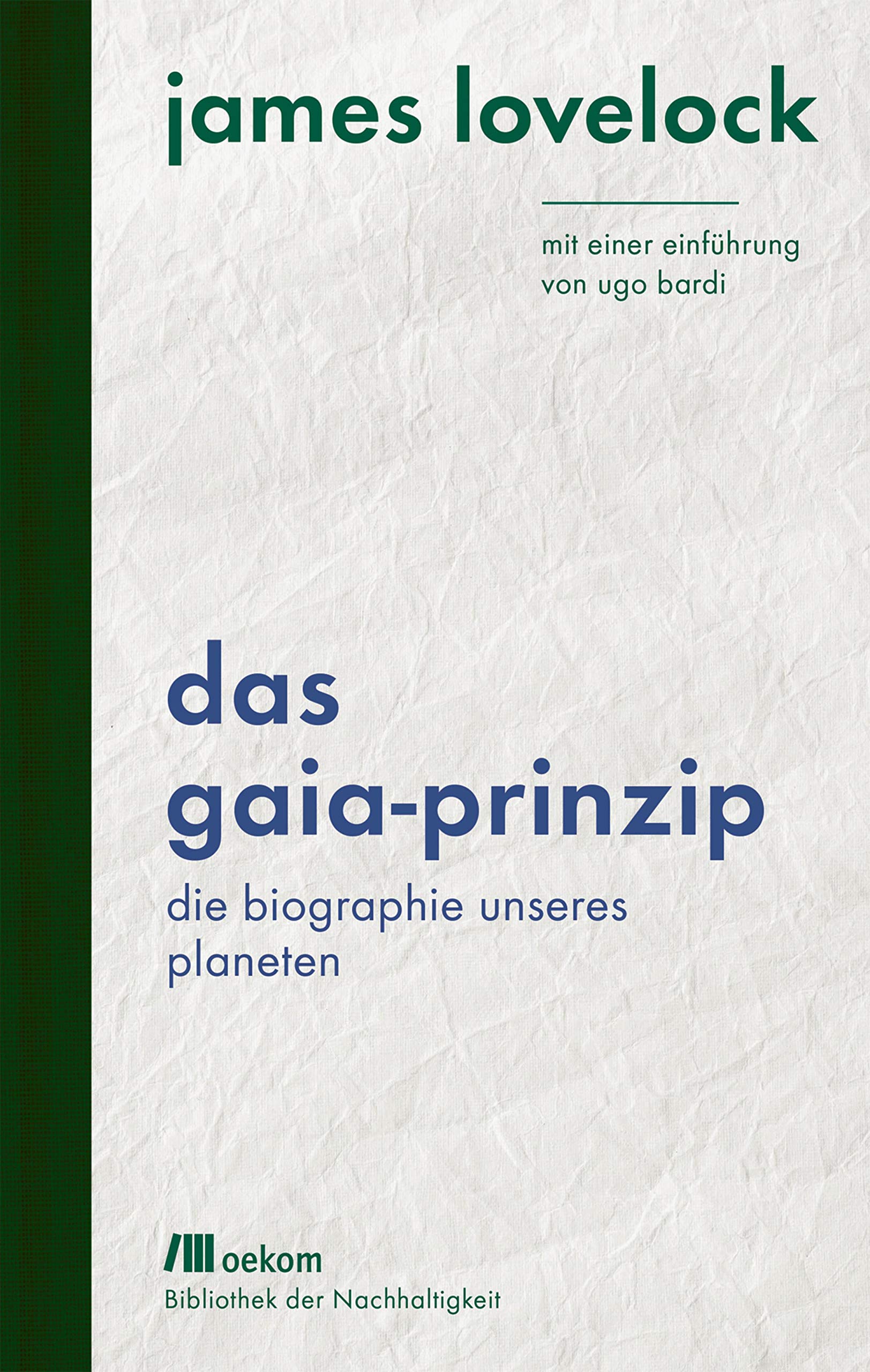 Das Gaia-Prinzip: Die Biographie unseres Planeten. Mit einer Einführung von Ugo Bardi (Bibliothek der Nachhaltigkeit: Wiederentdeckungen für das Anthropozän)