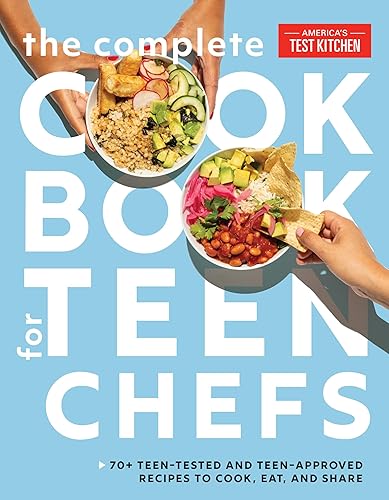 The Complete Cookbook for Teen Chefs: 70+ Teen-Tested and Teen-Approved Recipes to Cook, Eat and Share