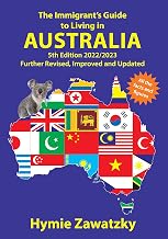 The Immigrant’s Guide to Living in Australia: 5th Edition – 2022/2023 Further Revised, Improved and Updated