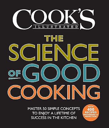 The Science of Good Cooking: Master 50 Simple Concepts to Enjoy a ...